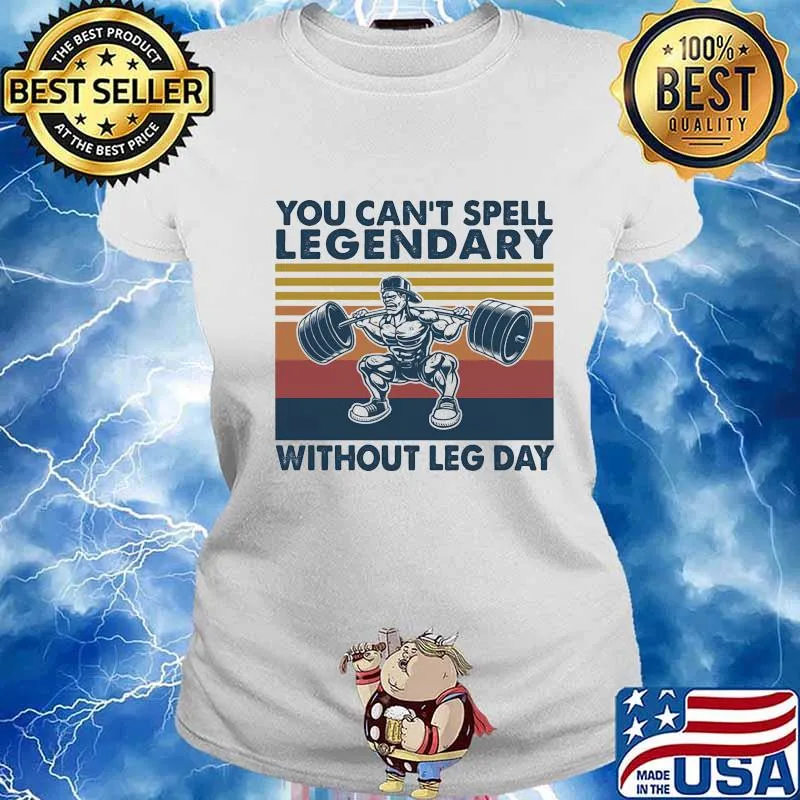 You Can’t Spell Legendary Without Leg Day Weight Lifting Vintage Shirt Ladies tee