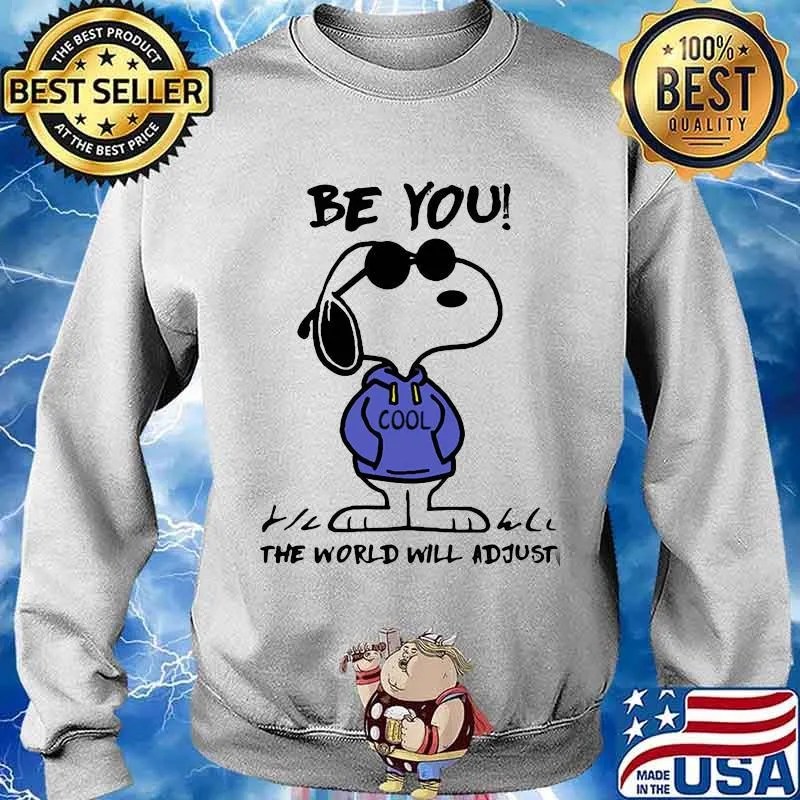 Be You Cool The World Will Adjust Snoopy Shirt Sweater