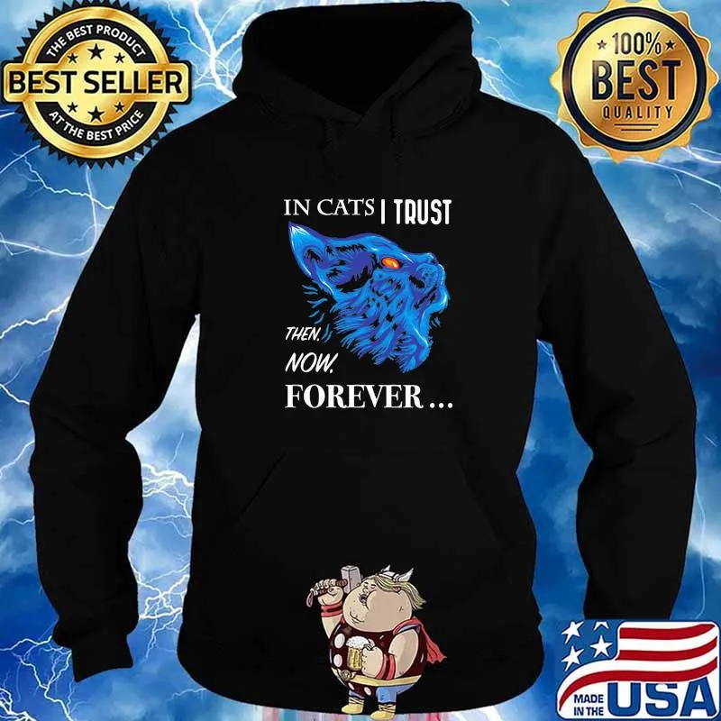 It Cats I Trust Then Now Forever Cat Blue Shirt Hoodie