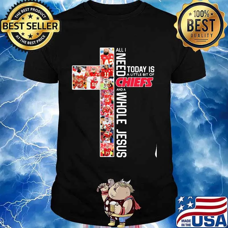 All I Need Today Is Chiefs Whole Jesus Shirt