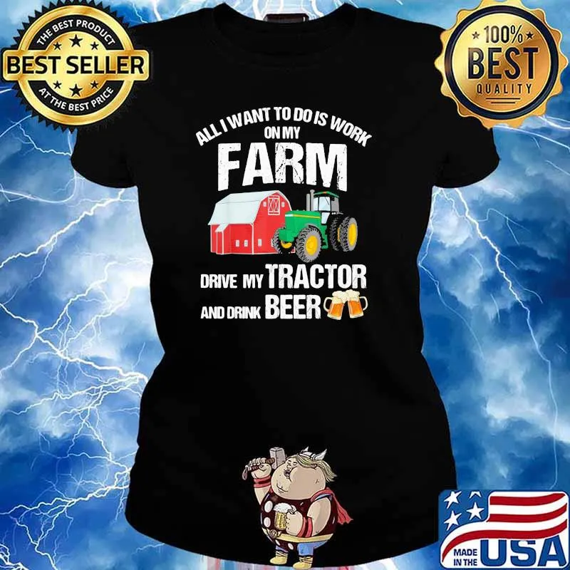 All I Want To Do Is Work On My Farm Drive My Tractor And Drink Beer Farmer Shirt Ladies tee