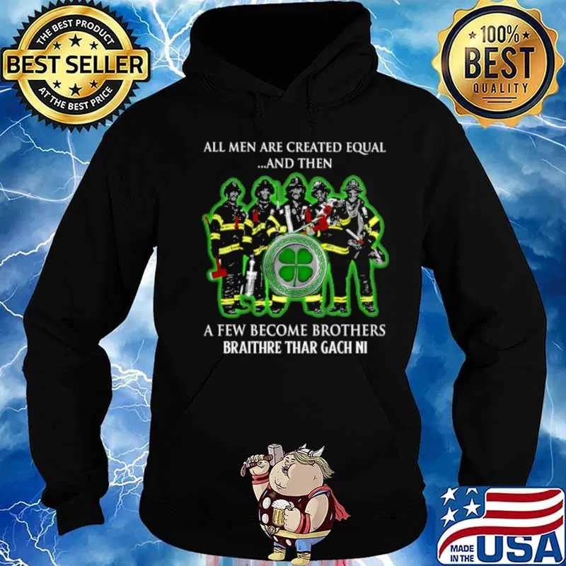 All men are created equal and then a few become brothers braithre thar gach ni shirt