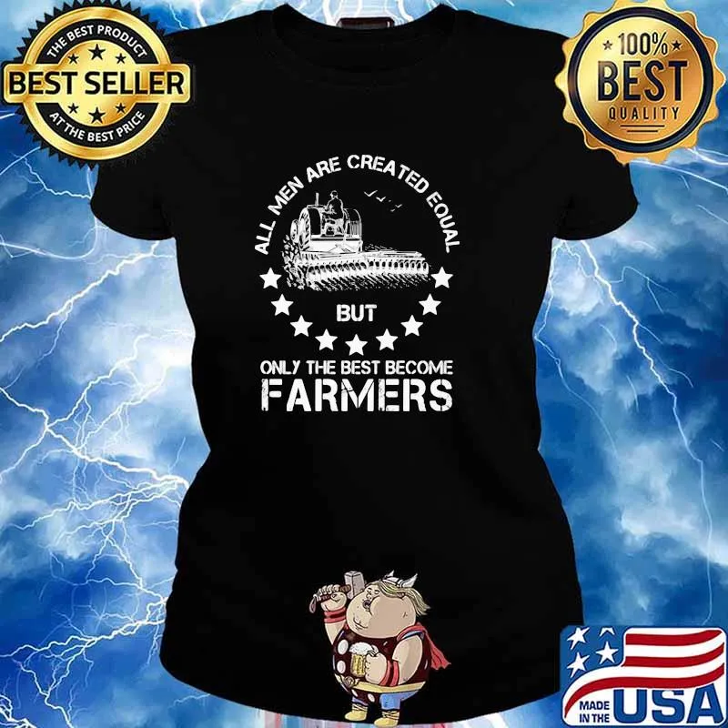 All Men Are Created Equal But Only The Best Become Farmers Stars Shirt Ladies tee