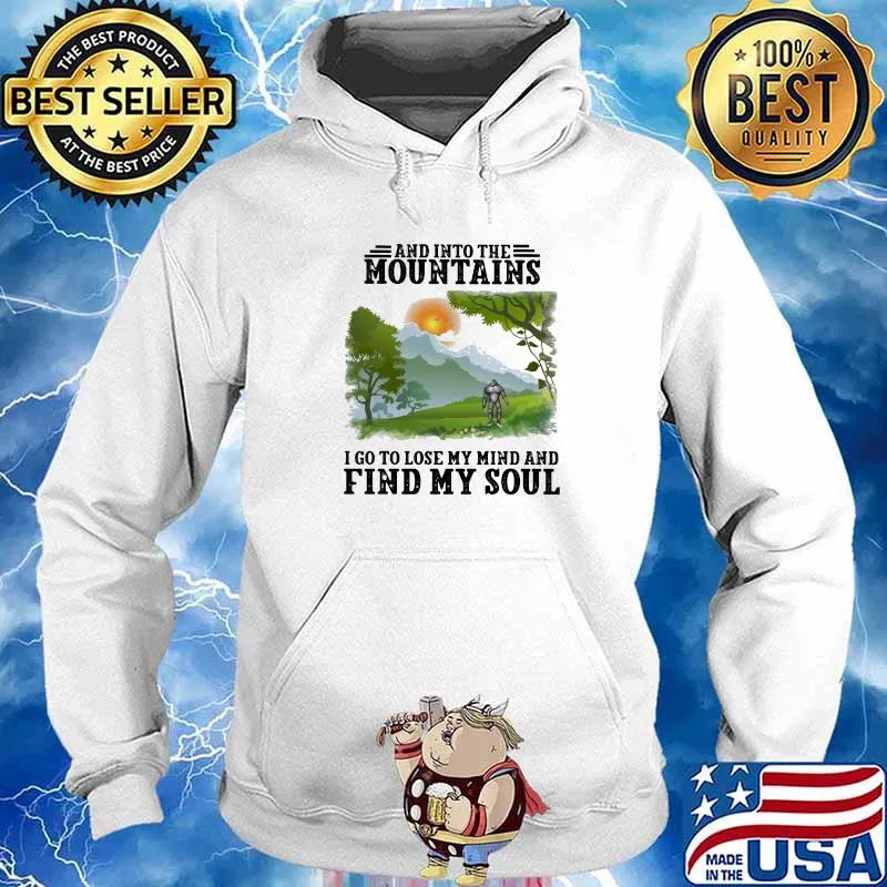 And Into The Mountains I Go To Lose My Mind And Find My Soul Sun Bigfoot Shirt Hoodie