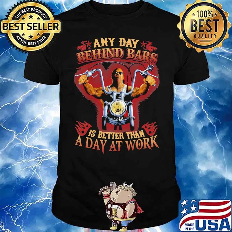 Any Day Behind Bars Is Better Than A Day At Work Motorcycle Shirt