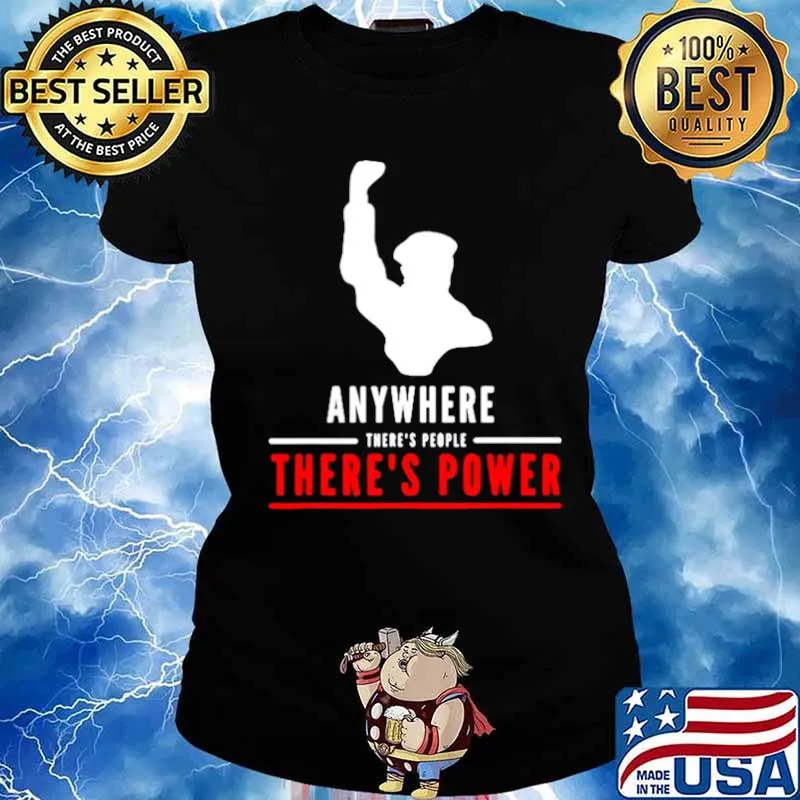 Anywhere theres people theres power s Ladies tee