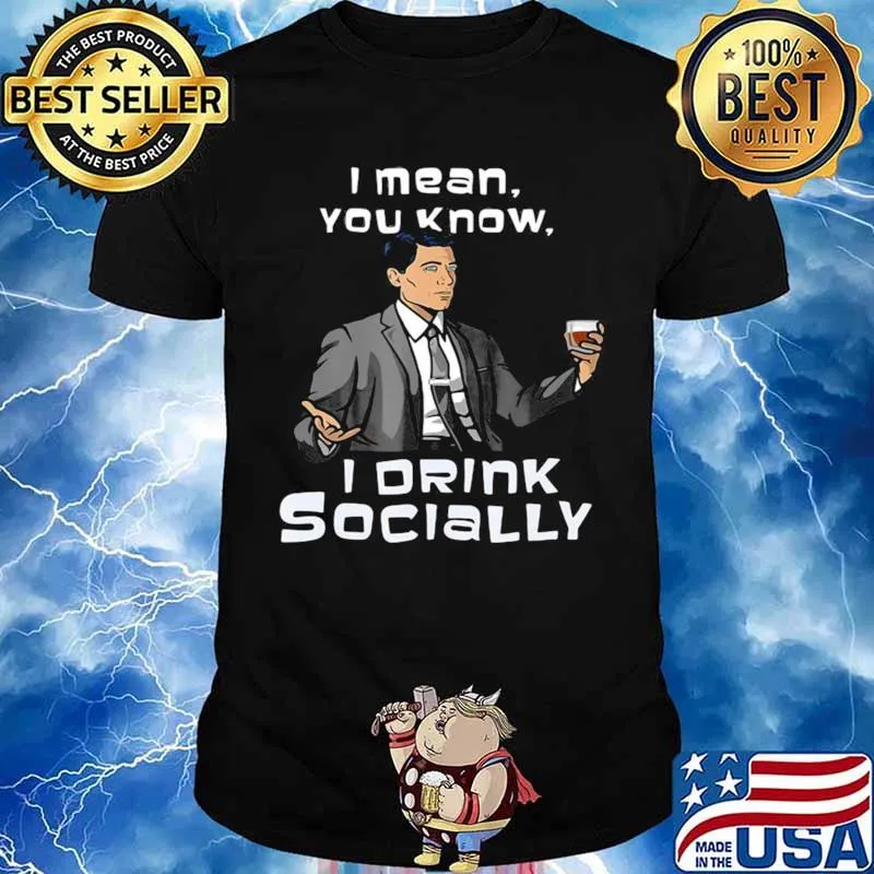 Archer I Mean You Know I Drink Socially Unisex