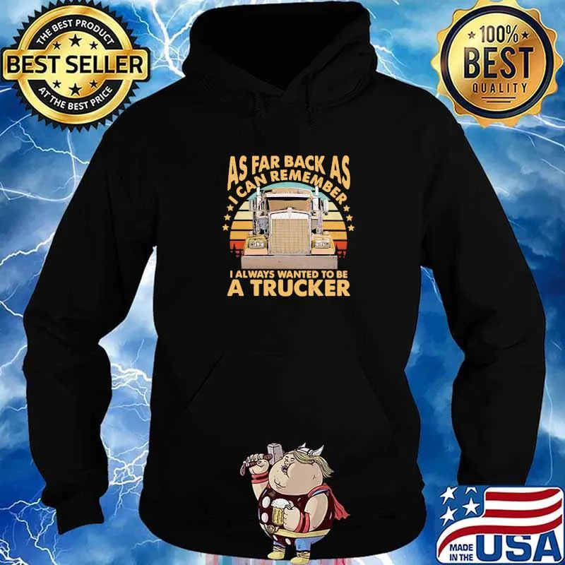 As Far Back As I Can Remember I Always Wanted To Be A Trucker Vintage Shirt Hoodie