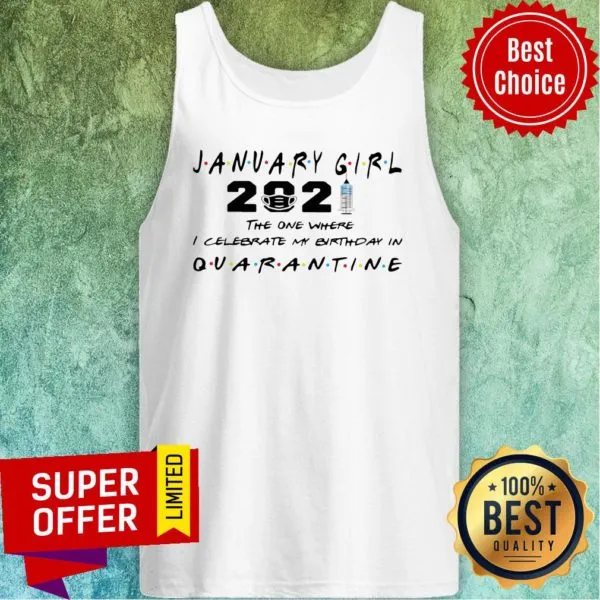 Awesome January Girl 2021 The One Where I Celebrate My Birthday In Quarantine Shirt - Image 4