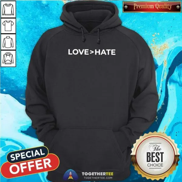 Awesome Love Greater Than Hate Shirt - Image 5