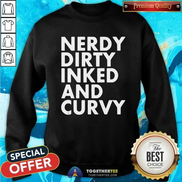 Awesome Nerdy Dirty Inked And Curvy Shirt - Image 4