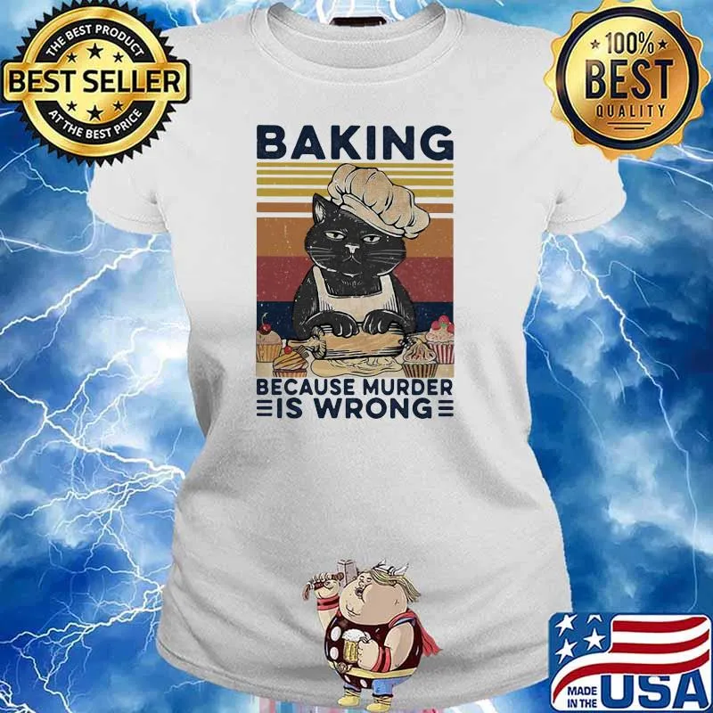 Baking Because Murder Is Wrong Cat Bakery Vintage Shirt Ladies tee