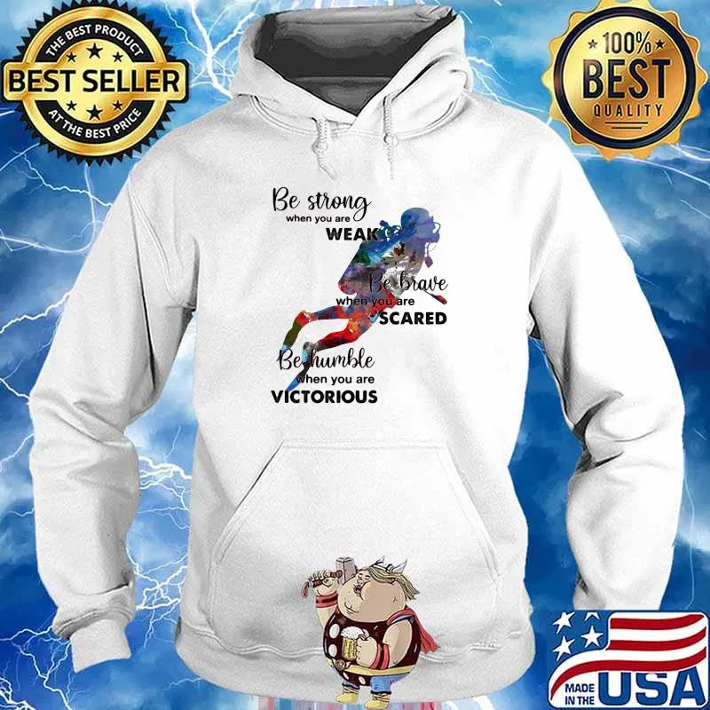 Be Strong When You Are Weak Be Brave When You Are Sacre Be Humble When You Are Victorious Scuba Diving Shirt Hoodie