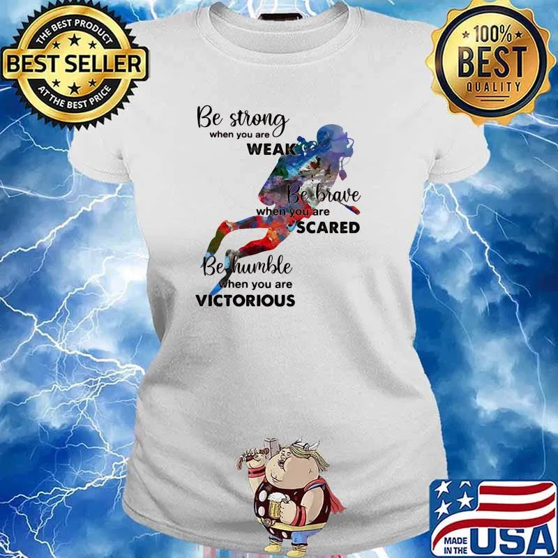 Be Strong When You Are Weak Be Brave When You Are Sacre Be Humble When You Are Victorious Scuba Diving Shirt Ladies tee