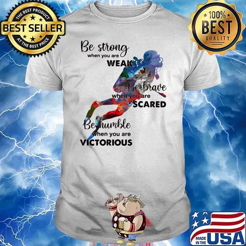 Be Strong When You Are Weak Be Brave When You Are Sacre Be Humble When You Are Victorious Scuba Diving Shirt