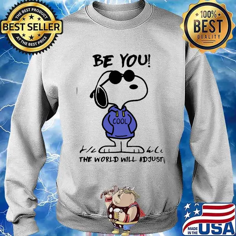 Be You Cool The World Will Adjust Snoopy Shirt Sweater