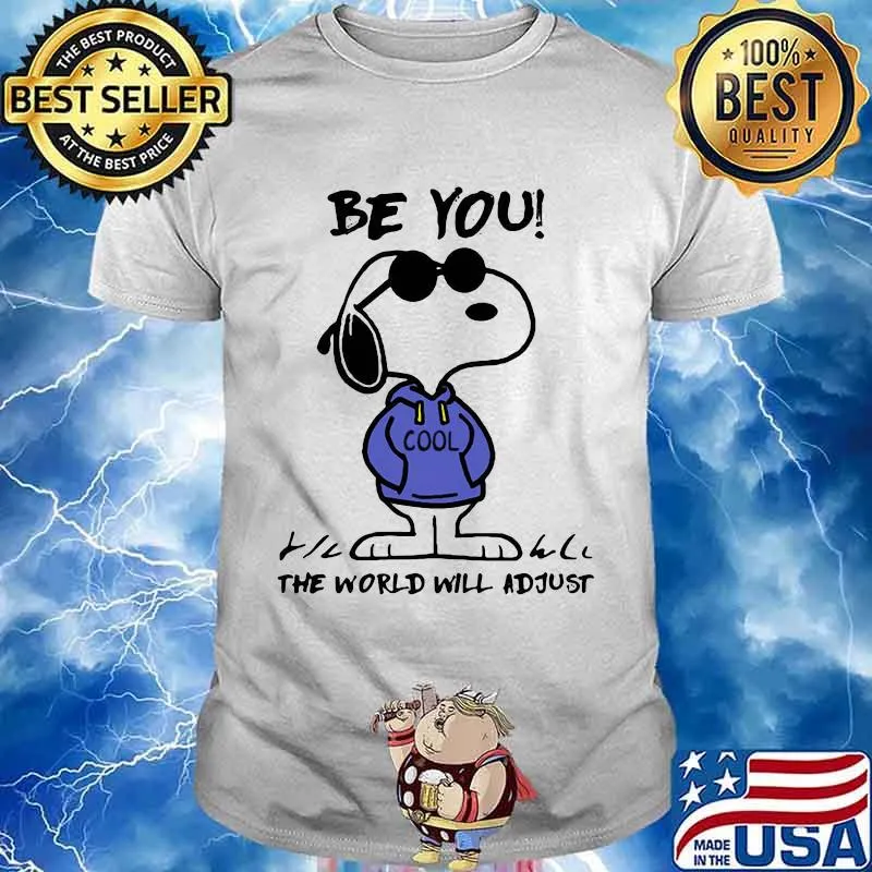 Be You The World Will Adjust Snoopy Shirt Unisex
