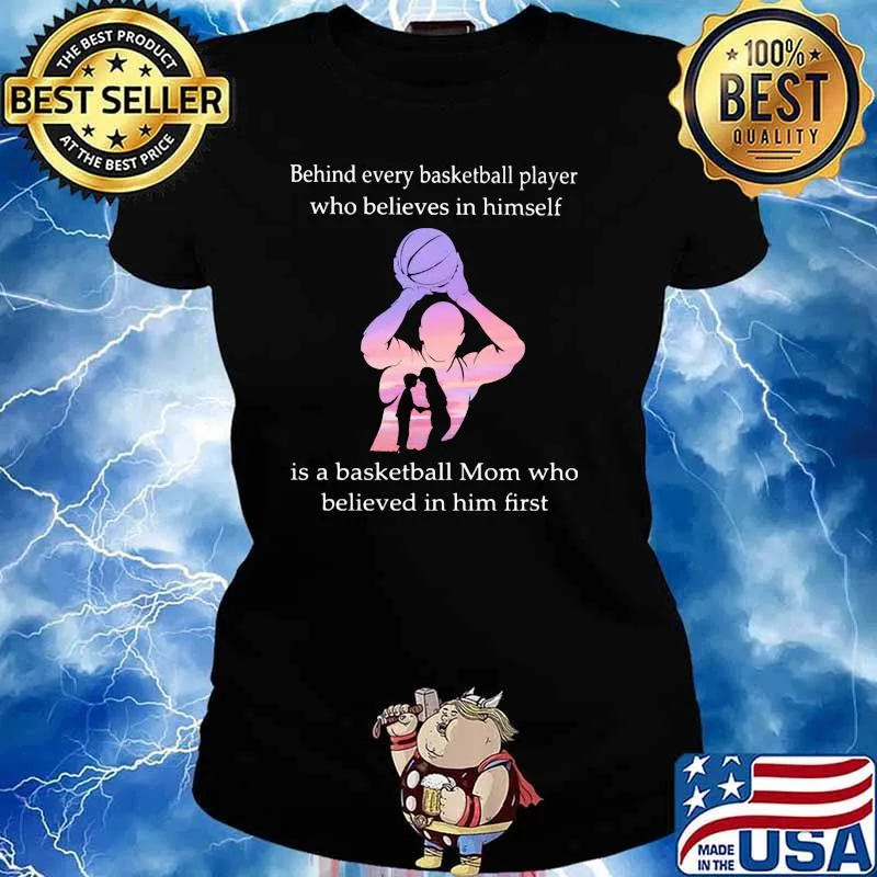 Behind Every Baseketball Player Who Believes In Himself Is A Baseketball Mon Who Believes In Him First Shirt Ladies tee