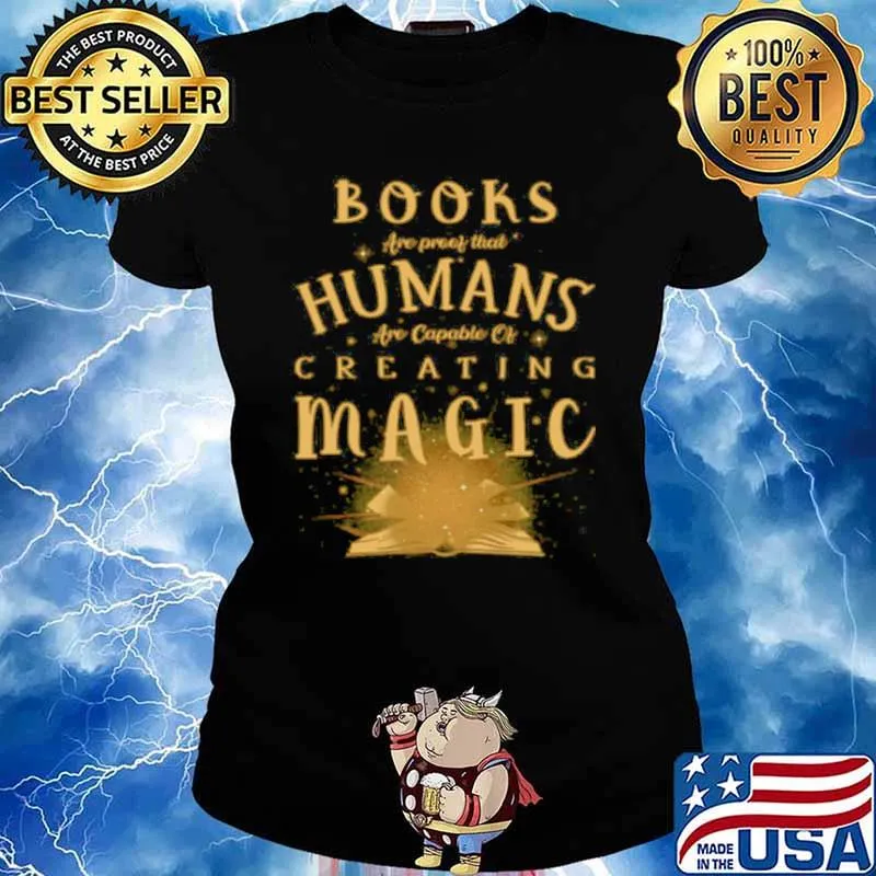 Books Are Proof That Humans Are Capable Of Creating Magic Ladies tee