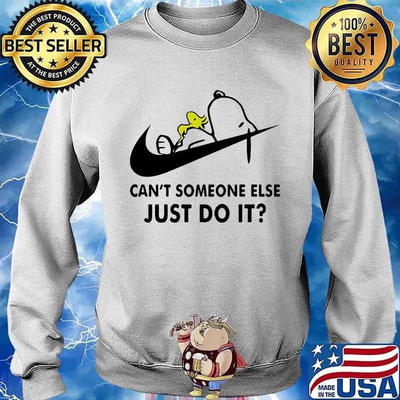 Can't Someone Else Just Do It Snoopy And WoodStock Nike Shirt Sweater