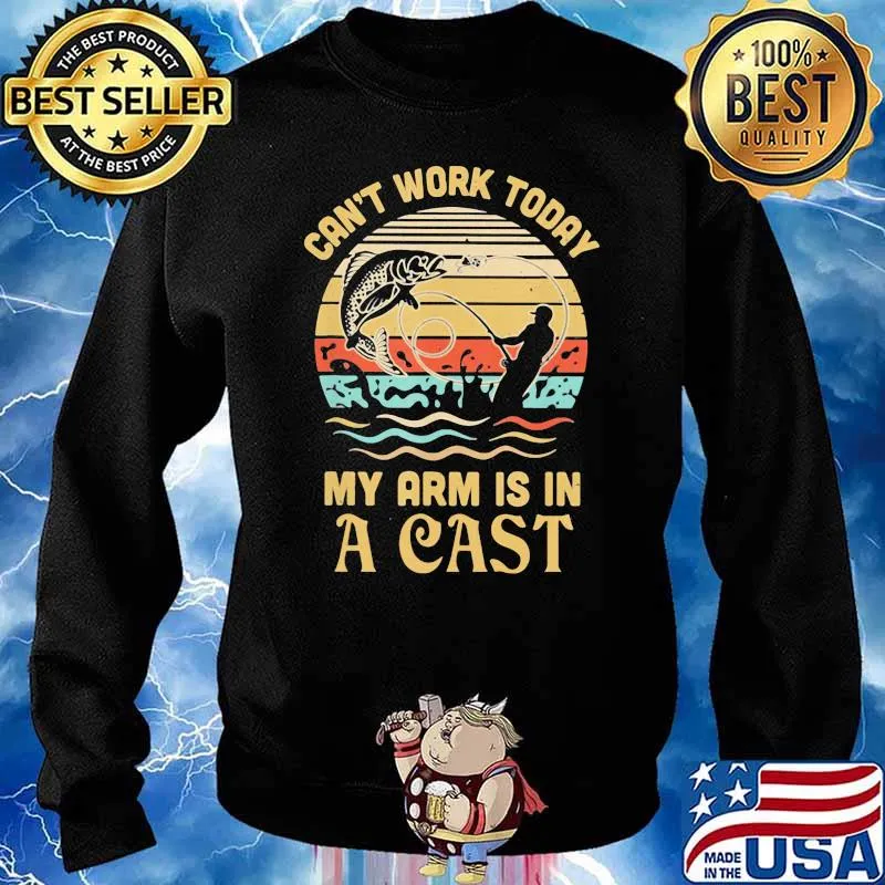 Can't Work Today My Arm Is In A Cast Fishing Vintage Shirt Sweater