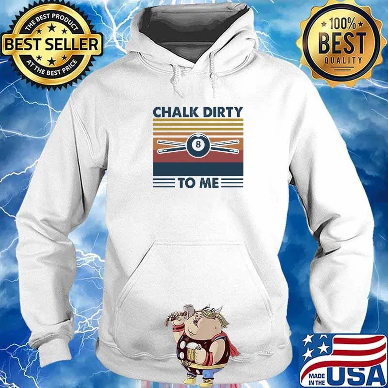 Chalk Dirty To Me Billiard Vintage Shirt Hoodie
