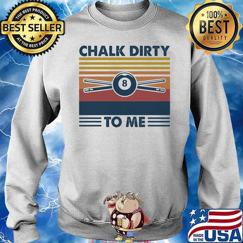 Chalk Dirty To Me Billiard Vintage Shirt Sweater