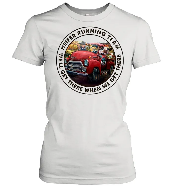Cows Heifer Running Team Well Get There When We Get There shirt Classic Mens T-shirt - Image 3