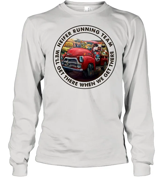 Cows Heifer Running Team Well Get There When We Get There shirt Classic Mens T-shirt - Image 4