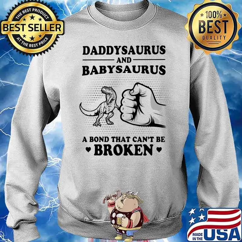 Daddysaurus And Babysaurus A Bond That Can't Be Broken Dinosaur Shirt Sweater