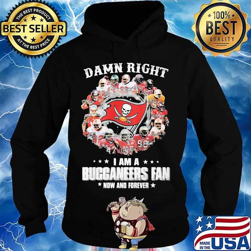 Damn Right I Am A Buccaneers Fan Now And Forever Stars Shirt Hoodie