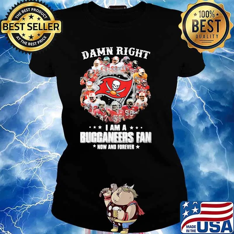 Damn Right I Am A Buccaneers Fan Now And Forever Tampa Bay Shirt Ladies tee