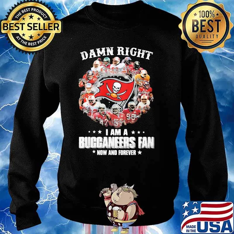 Damn Right I Am A Buccaneers Fan Now And Forever Tampa Bay Shirt Sweater