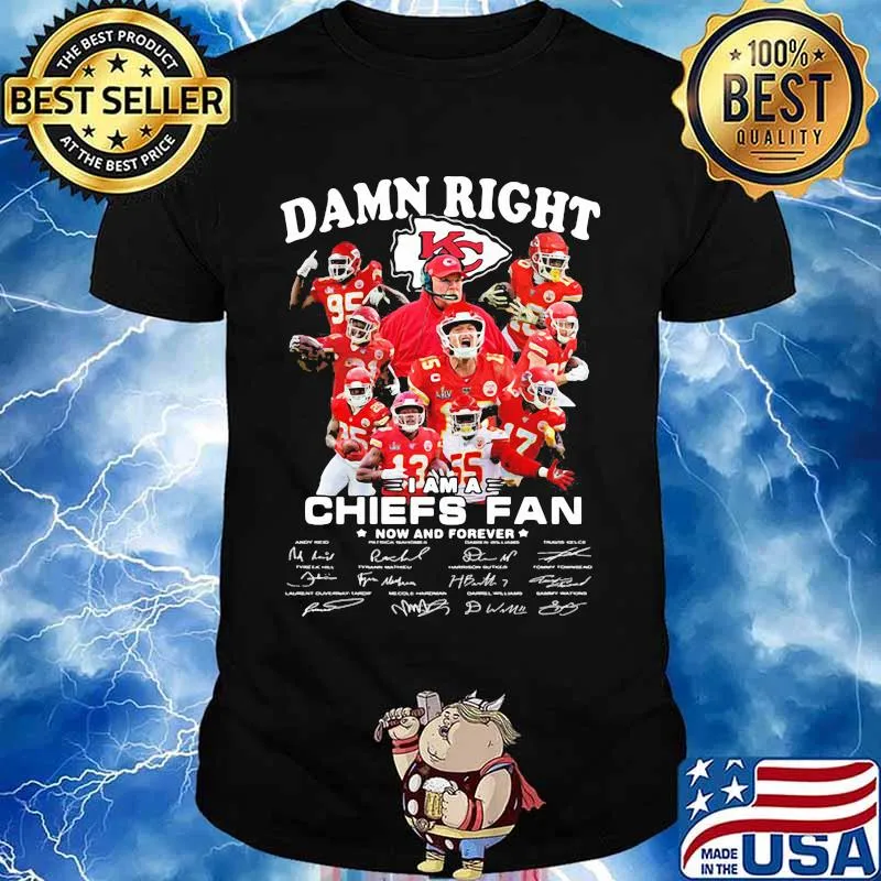 Damn Right I Am A Chiefs Fan Now And Forever Star Shirt