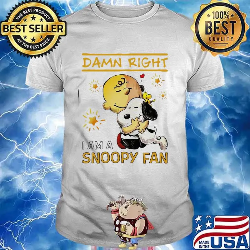 Damn Right I Am A Snoopy Fan Charlie Shirt