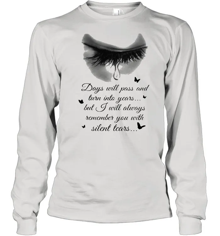 Days Will Pass And Turn Into Years But I Will Always Remember You With Silent Tears Eye Cry shirt Classic Mens T-shirt - Image 4