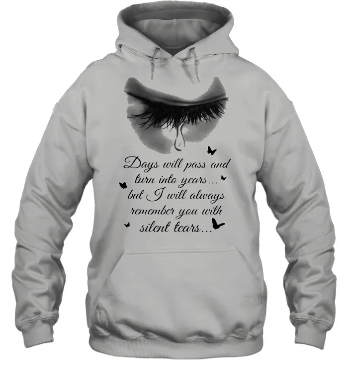 Days Will Pass And Turn Into Years But I Will Always Remember You With Silent Tears Eye Cry shirt Classic Mens T-shirt - Image 5