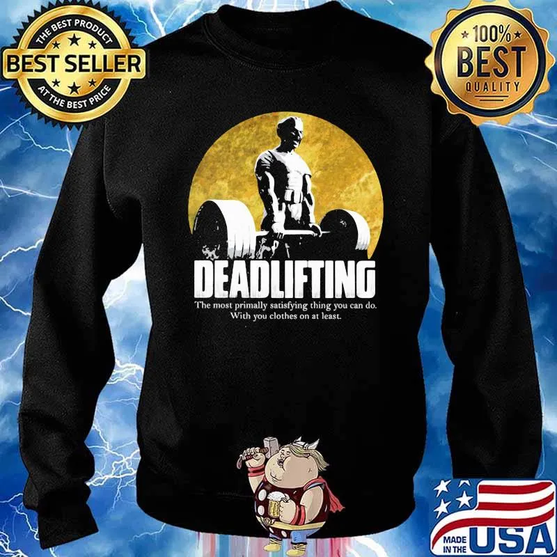 Deadlingfting The Most Primally Satisfying Thing You Can Do With You Clothes On At Least Shirt Sweater