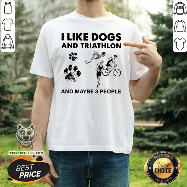 Disappointed I Like Dogs And Triathlon And Maybe 3 People Shirt