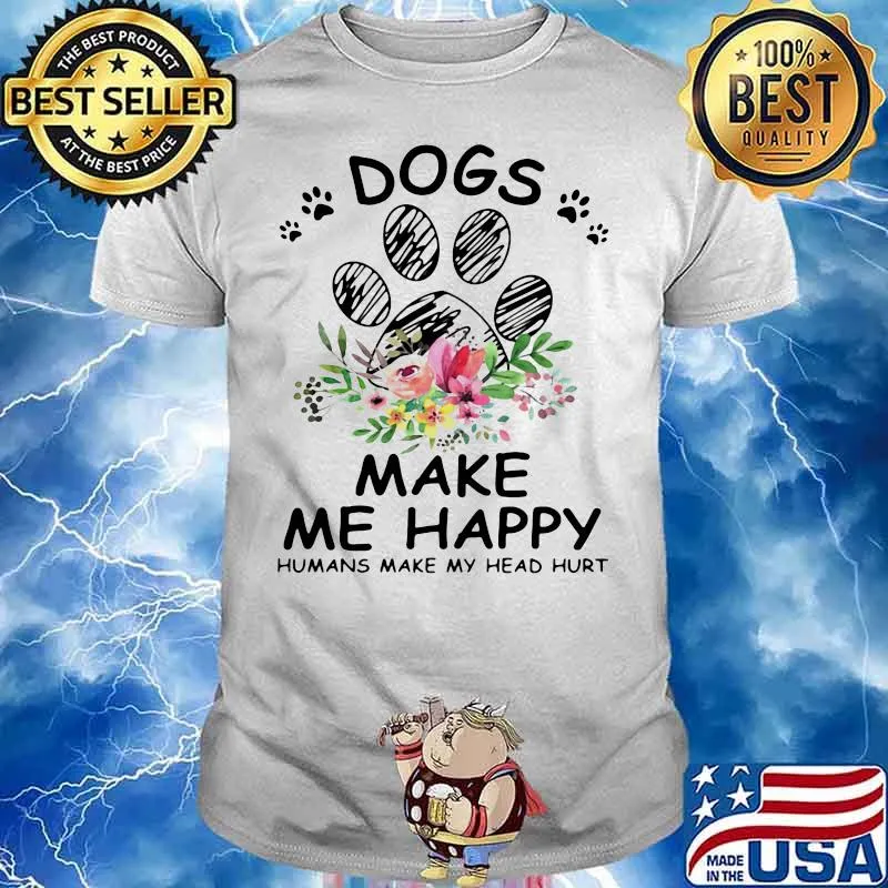 Dogs Make Me Happy Humans Make My Head Hurt Flowers Shirt