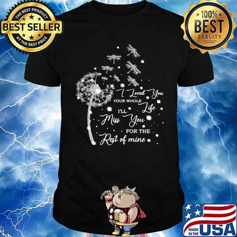 Dragonfly I Loved You Your Whole I’ll Life Miss You For The Rest Of Mine Unisex