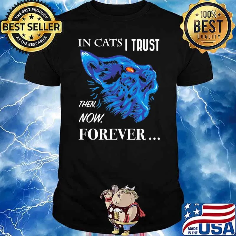 It Cats I Trust Then Now Forever Cat Blue Shirt