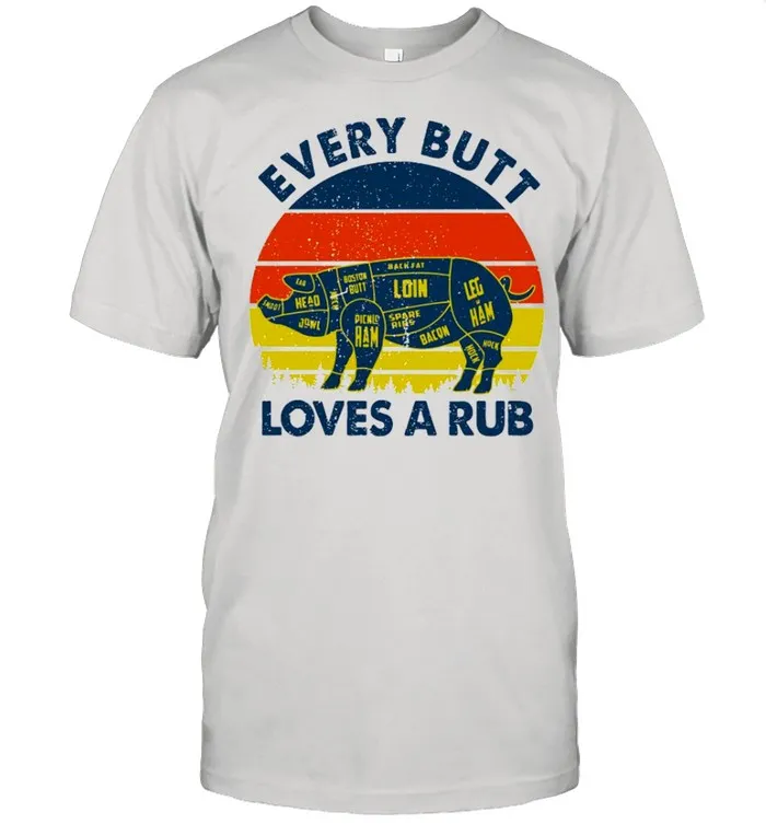 Every Butt Loves A Rub 2021 Vintage shirt Classic Mens T-shirt