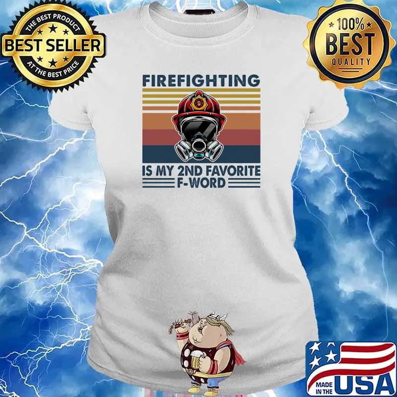 Firefighting Is My 2nd Favorite F-Word Vintage Shirt Ladies tee