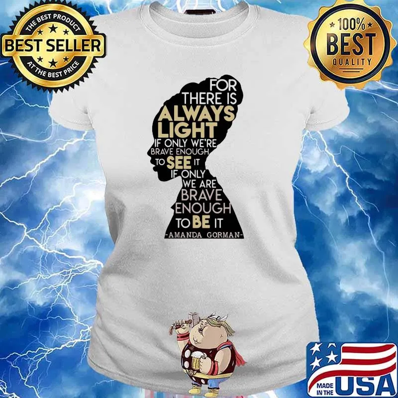 For There Is Always Light In Only We’re Brave Enough To See It If Only We Are Brave Enough To Be It Amanda Gorman Shirt Ladies tee