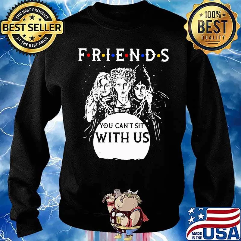 Friends You Can’t Sit With Us Shirt Sweater