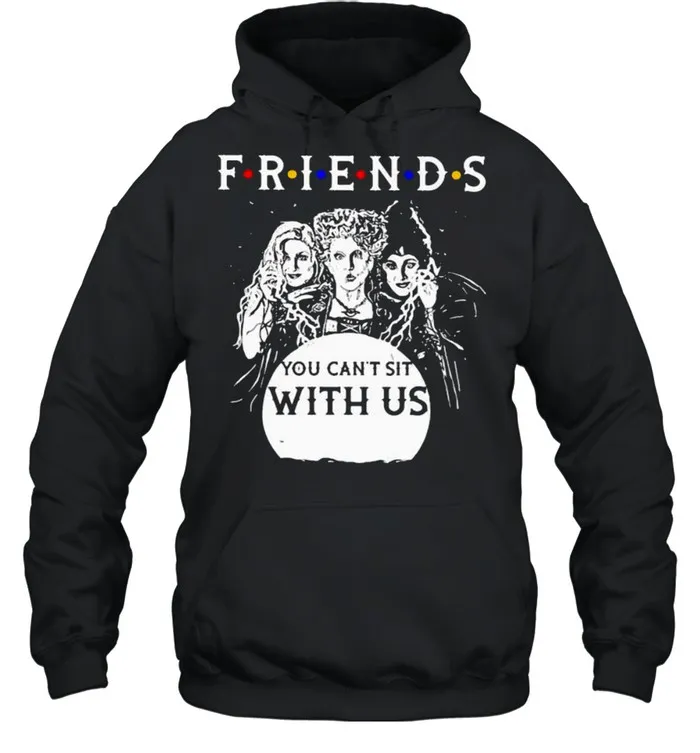 Friends You Cant Sit With Us shirt - Image 4