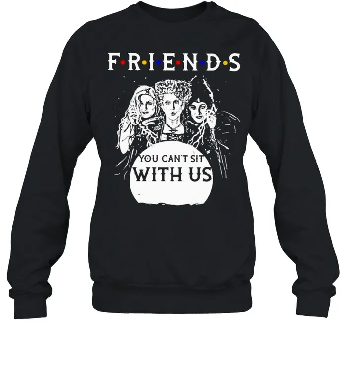 Friends You Cant Sit With Us shirt - Image 2