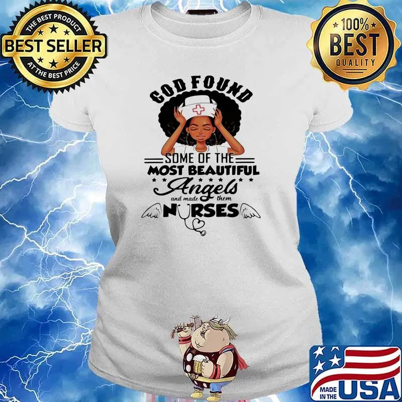 God Found Some Of The Most Beautiful Angles And Made Them Nurse Shirt Ladies tee