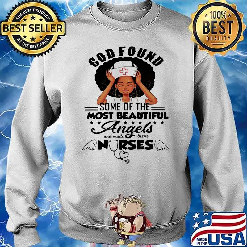 God Found Some Of The Most Beautiful Angles And Made Them Nurse Shirt Sweater